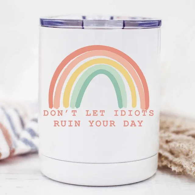 Don't Let Idiots Ruin Your Day Rainbow - 10oz Lowball Tumbler