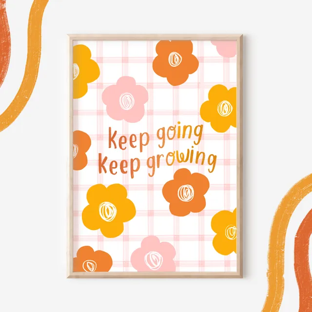 Keep Going Keep Growing Flower Wall Art Print