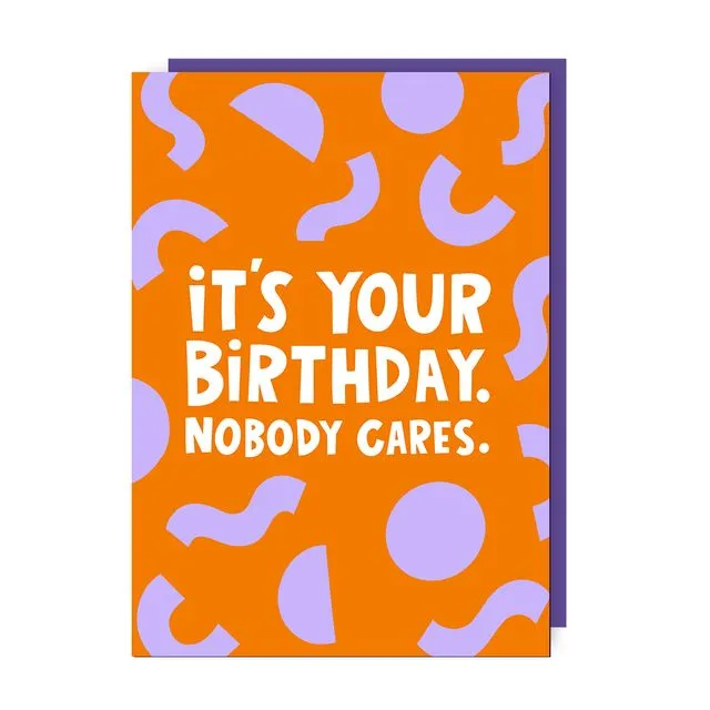 Nobody Cares Birthday Card pack of 6