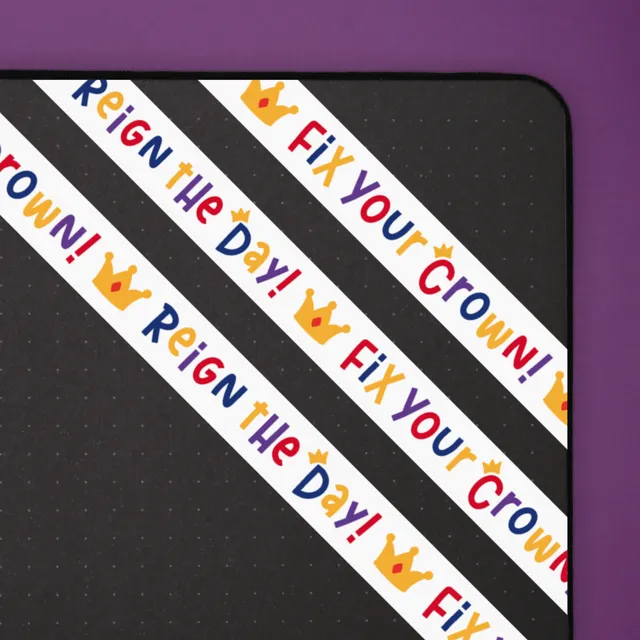 Fix your crown and reign the day - Washi tape