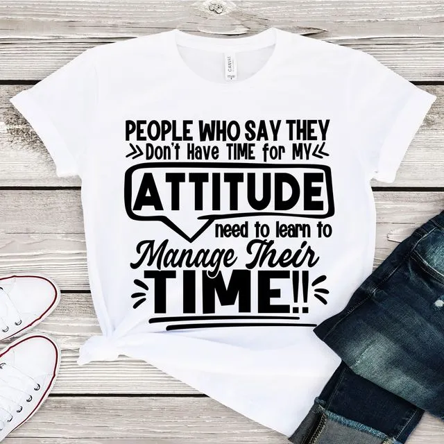 No Time for Attitude Statement T-Shirt