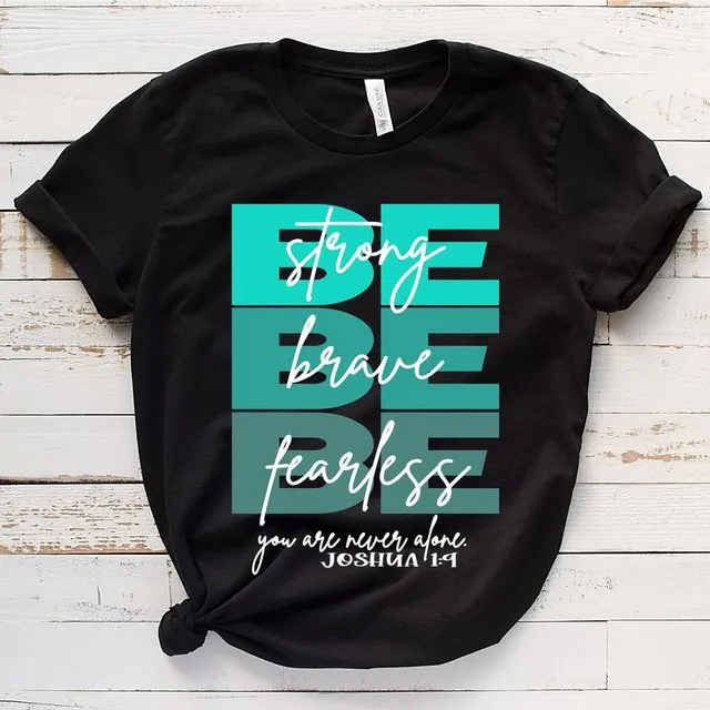 Be Strong Be Brave Inspirational T-Shirt