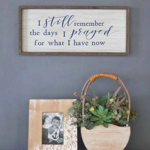 Wooden Sign with Inspired Quotes -I Still Remember the Days