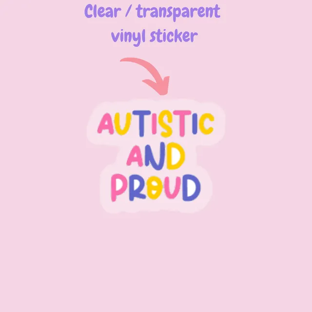 Autistic and proud clear transparent  vinyl sticker