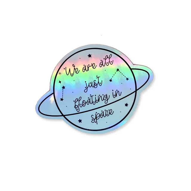 We are all floating in space holographic vinyl sticker