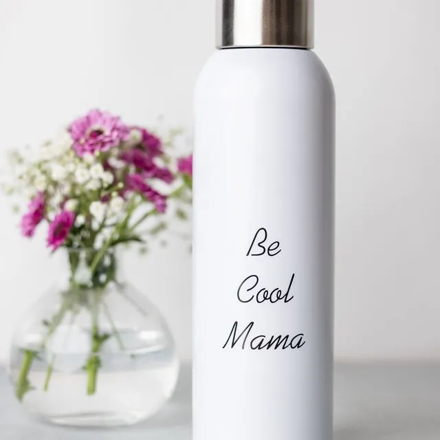 Water Bottle, "BE COOL MAMA"- Special for Moms all over