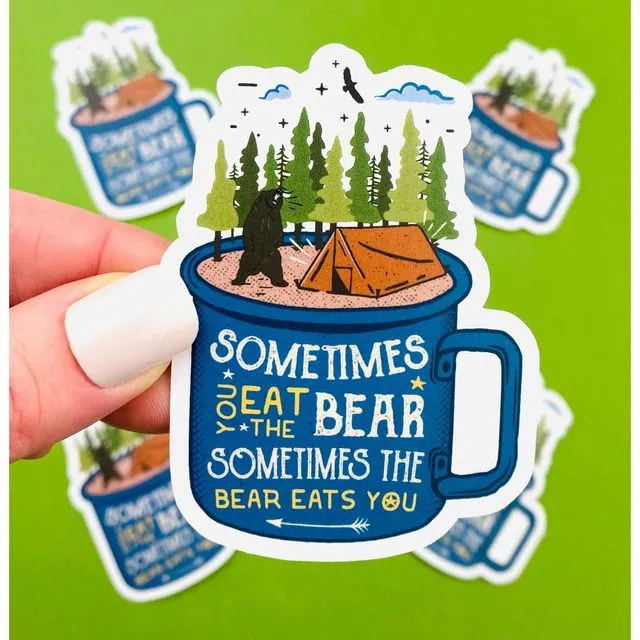 Camping Sticker Forest Sticker Hiking Sticker Bear in the Woods Sticker for Hikers - Sometimes You Eat The Bear, Sometimes The Bear Eats You