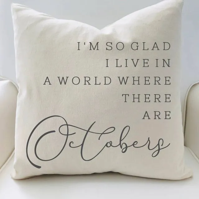 I'm so glad I love in a world...Octobers Pillow Cover #8
