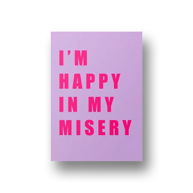 I'm Happy in my Misery Poster