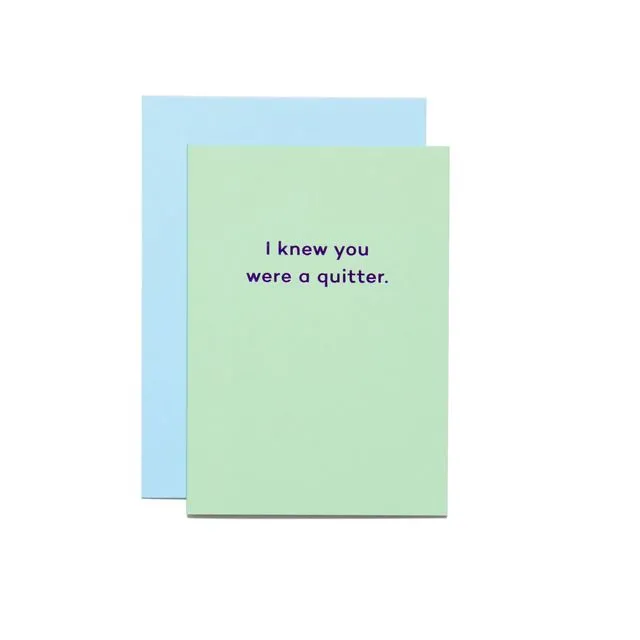 I Knew You Were a Quitter. new job card