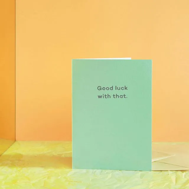 Good Luck With That. good luck card