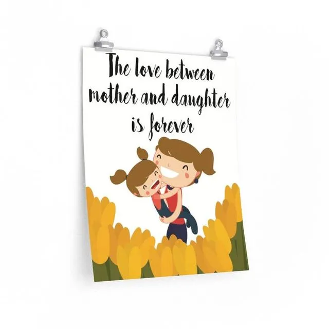 Mothers Day Gifts Poster The Love Between Mother and Daughter is Forever