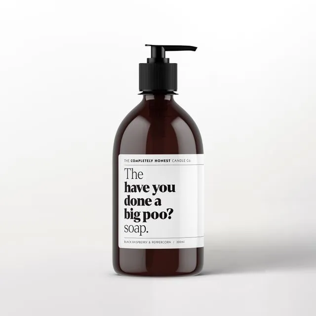 The 'have you done a big poo?' soap - 300ml hand wash