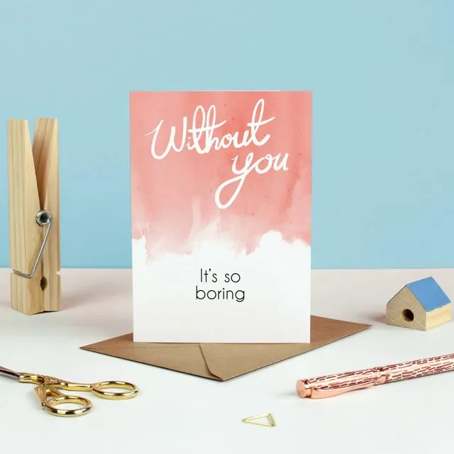 It's Boring Without You Greetings Card