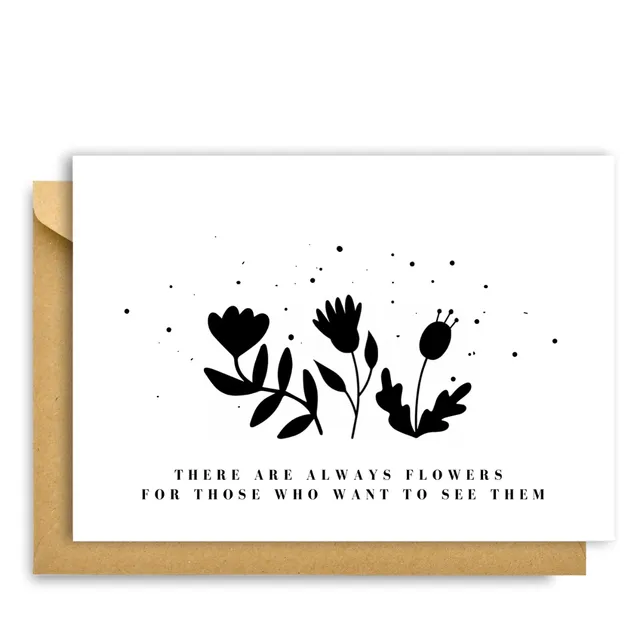 THERE ARE ALWAYS FLOWERS CARD