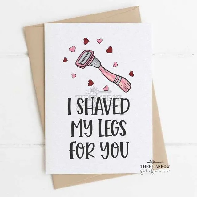 I Shaved My Legs for You Card