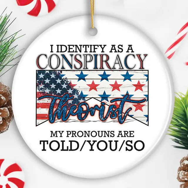 Satirical I Identify as a Conspiracy Theorist Anti Woke Ornament, American Republican Gift
