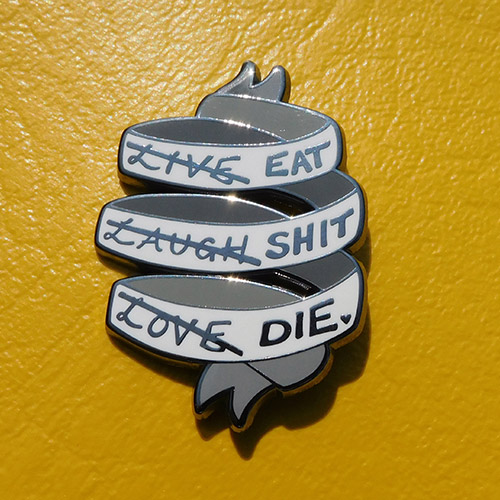 Eat Sh*t Die Enamel Pin Badge