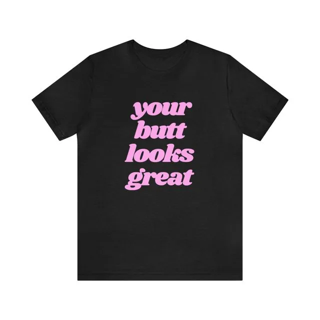 Your Butt Looks Great Unisex Jersey Short Sleeve Tee - Solid Black Blend