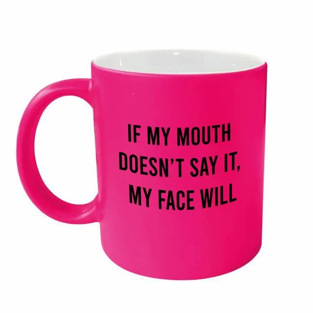 Funny Rude mug - If my mouth doesn't say it - PINKNEONMUG905