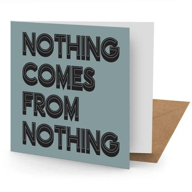 Nothing Comes From Nothing Greetings Card (150x150 blank)