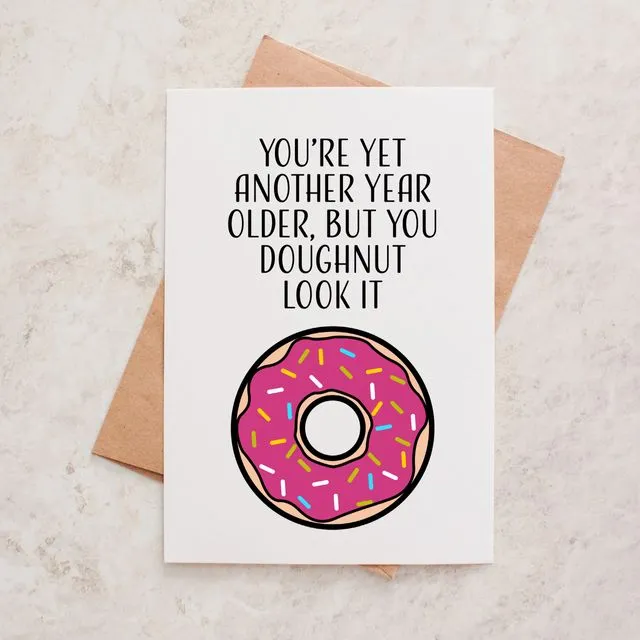 Funny Doughnut Birthday Card | You're Yet Another Year Older, But You Doughnut Look It | Doughnut Pun Birthday Card