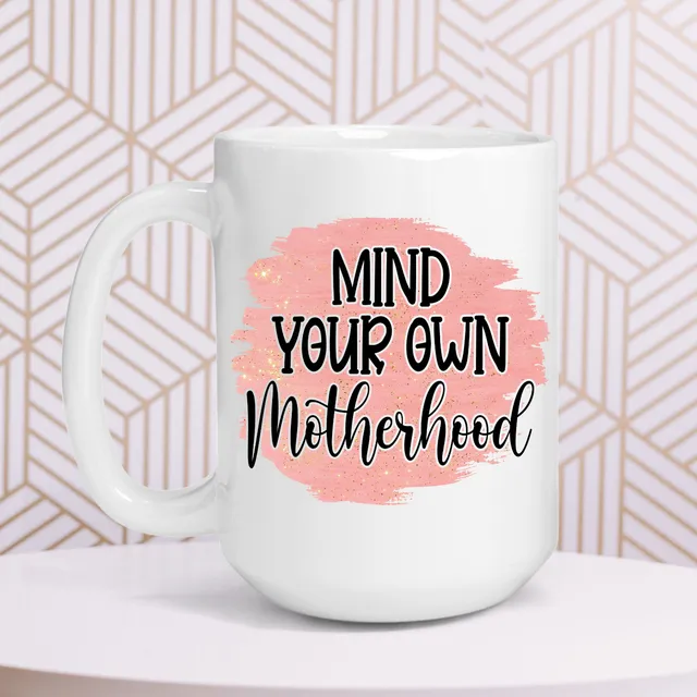 Mind Your Own Motherhood Mug
