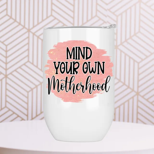 Mind Your Own Motherhood Wine Tumbler