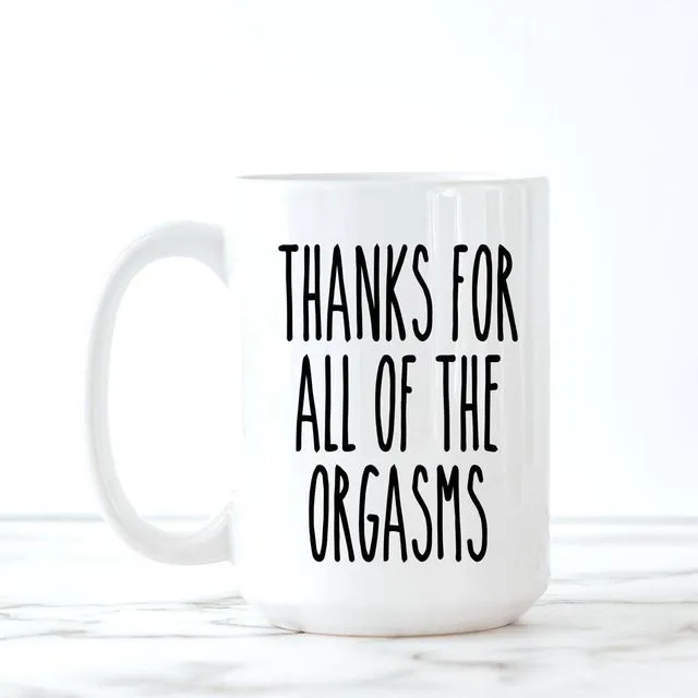 Thanks for all of the Orgasms Coffee Mug