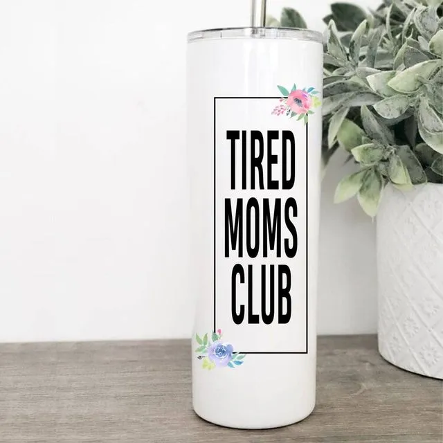 Tired Moms Club Skinny Tumbler