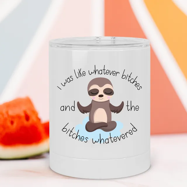 Whatever Bitches Sloth Lowball Tumbler