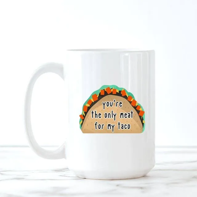 You're the Only Meat for My Taco Mug