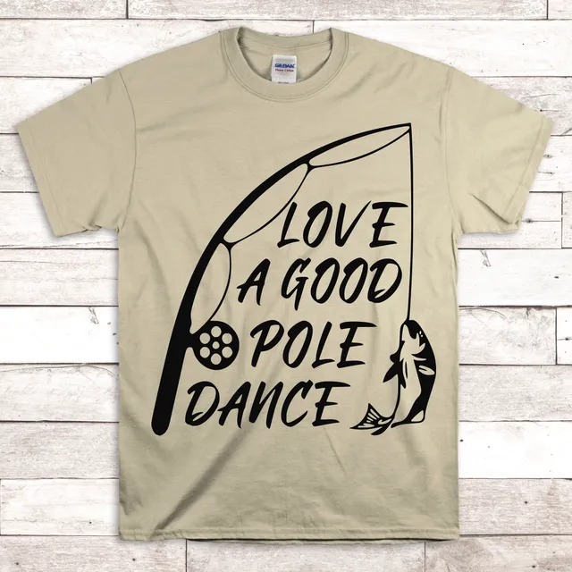 Love a Good Pole Dance Fishing Dad Shirt