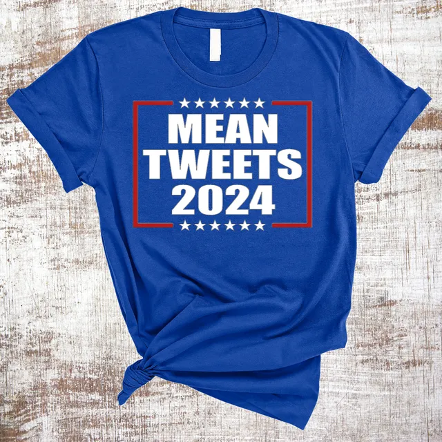 Mean Tweets 2024 Trump Shirt