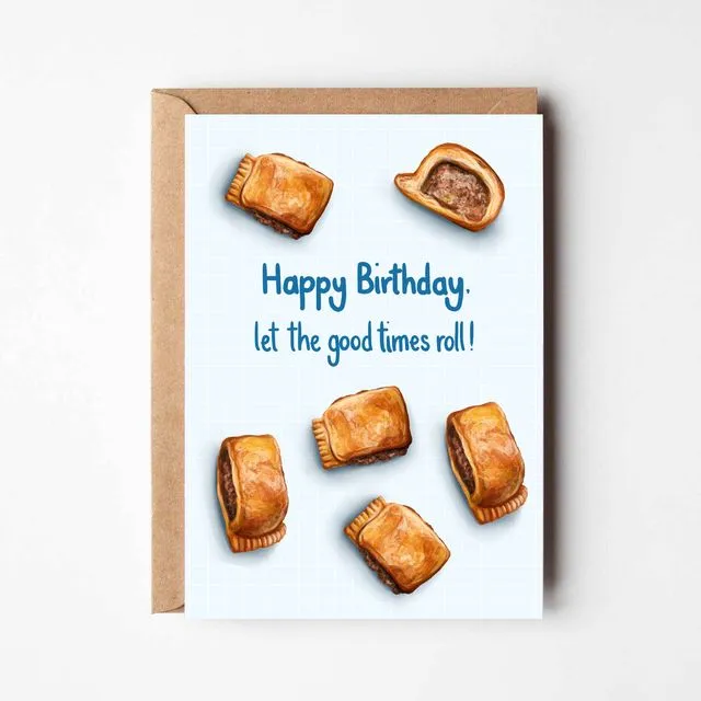 Happy Birthday, let the good times roll - a sausage roll themed Birthday greeting card