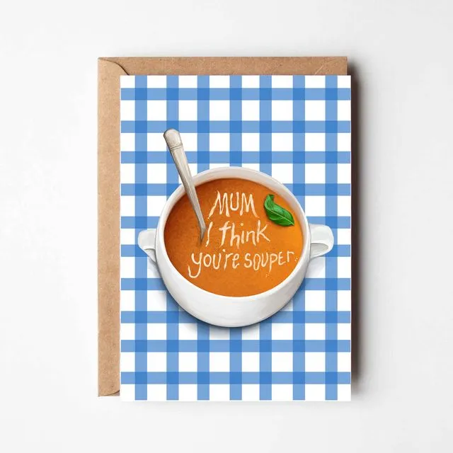 Mum I think you're souper - a funny food themed Mother's Day card