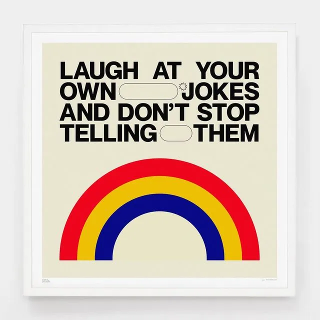 Laugh at Your Own Jokes Art Print