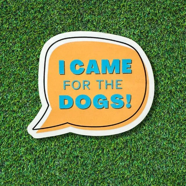 I Came For The Dogs! Sticker