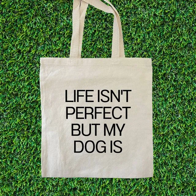Life Isn't Perfect But My Dog Is Tote Bag