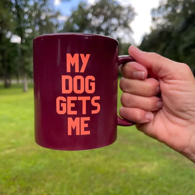 My Dog Gets Me Coffee Mug