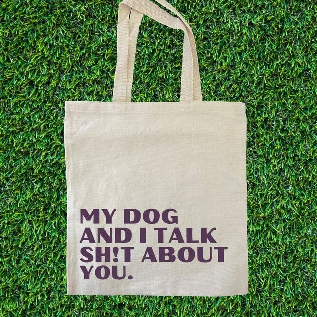 My Dog and I Talk Sh!t About You. Tote Bag