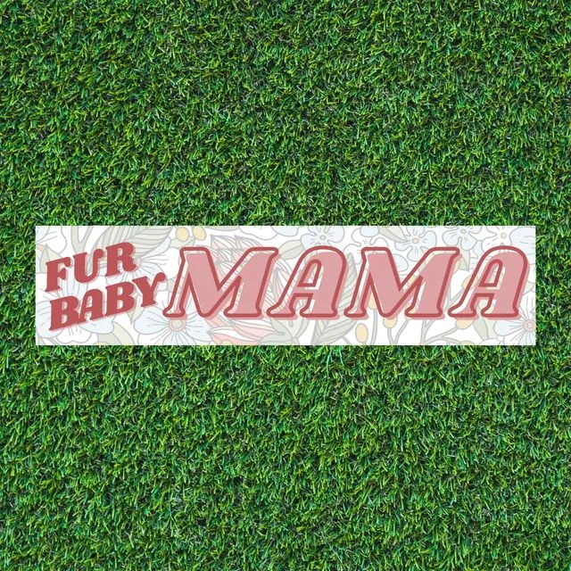 Fur Baby Mama Bumper Sticker