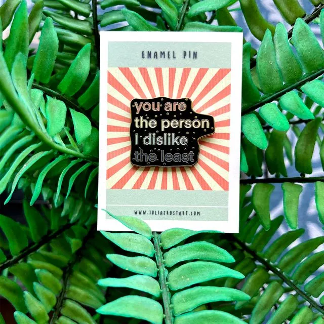 Funny Friendship 1.25" Enamel Pin - 'You Are The Person I Dislike The Least' Humorous Gift for Friends, Sassy Lapel Pin, Best Friend Pin