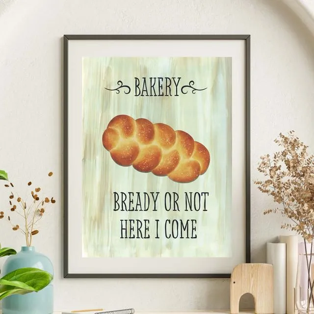 Bready or Not - Humorous Bakery Art Print