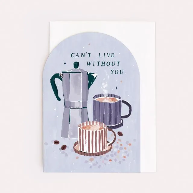Can’t Live Without You Coffee Love Card | Anniversary Cards