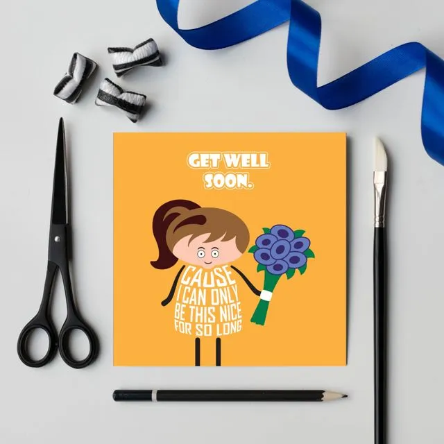 Only nice for so long card - Cheeky get well soon card