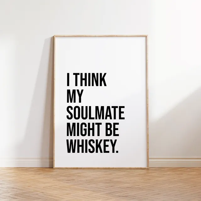I Think My Soulmate Might Be Whiskey' Text Print