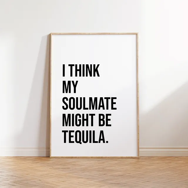 I Think My Soulmate Might Be Tequila' Text Print