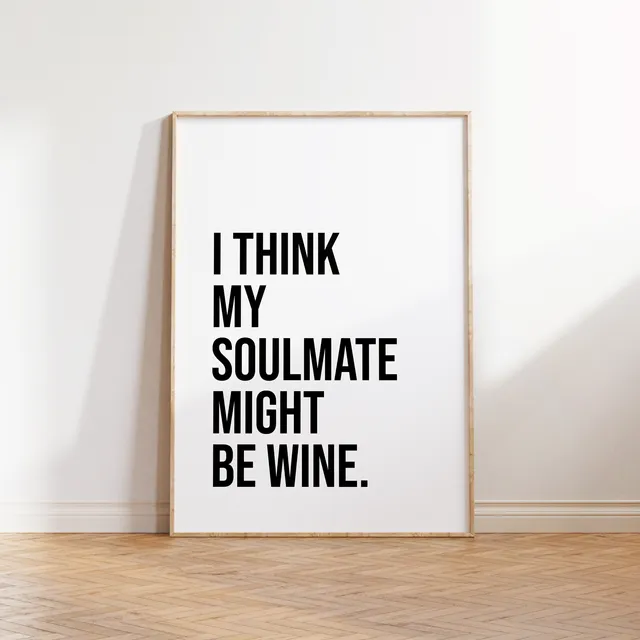 I Think My Soulmate Might Be Wine' Text Print