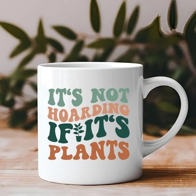 It's Not Hoarding If It's Plants 11 oz Coffee Mug